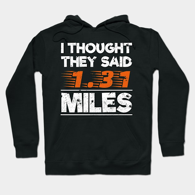 Half Marathon Runner Gift I Thought They Said 1.31 Miles Hoodie by Tracy